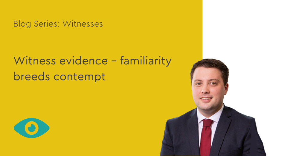 Witness evidence familiarity breeds contempt Dispute Resolution Law